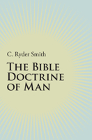The Bible Doctrine of Man 1606087177 Book Cover