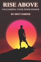 Rise Above: Unleashing Your Inner Power B0C6BSPRF5 Book Cover