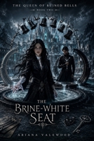 The Brine-White Seat: An Adult Dark Romantasy with a Cursed Queen, Enemy Prince, Forbidden Magical Bond, Ancient Royal Secrets, Stolen Memories, ... High-Heat Romance (The Queen of Ruined Bells) B0HFKKDD16 Book Cover