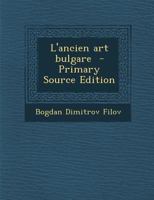 L'ancien art bulgare 1287596746 Book Cover