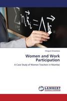 Women and Work Participation: A Case Study of Women Teachers in Mumbai 3659340197 Book Cover