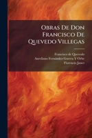 Obras De Don Francisco De Quevedo Villegas (Spanish Edition) 1023996235 Book Cover