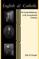 English and Catholic: The Lords Baltimore in the Seventeenth Century (The Johns Hopkins University Studies in Historical and Political Science) 0801890837 Book Cover