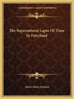 The Supernatural Lapse of Time in Fairyland 1162908440 Book Cover