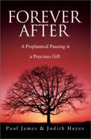 Forever After: A Preplanned Passing Is a Precious Gift 0595249817 Book Cover