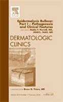 Epidermolysis Bullosa: Part I   Pathogenesis And Clinical Features, An Issue Of Dermatologic Clinics (The Clinics: Dermatology) 1437718124 Book Cover