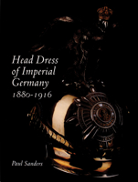 Head Dress of Imperial Germany: 1880-1916 0764313878 Book Cover