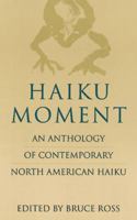 Haiku Moment: An Anthology of Contemporary North American Haiku 0804818207 Book Cover