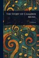 The Story of Chamber Music 1023447088 Book Cover