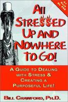 All stressed up & nowhere to go!: A guide to dealing with stress & creating a purposeful life 0965346102 Book Cover