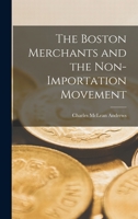 The Boston merchants and the non-importation movement B0BPQ42QZV Book Cover