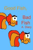 Good Fish, Bad Fish: A Diary 1522953477 Book Cover