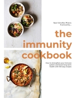 The Immunity Cookbook: How to Strengthen Your Immune System and Boost Long-Term Health, with 100 Easy Recipes 1787136795 Book Cover