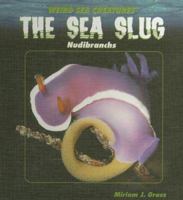 The Sea Slug: Nudibranchs (Gross, Miriam J. Weird Sea Creatures.) 1404231919 Book Cover