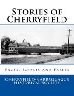 Stories of Cherryfield: Facts, Foibles and Fables (Volume 1) 1508664080 Book Cover