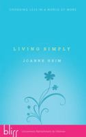 Living Simply: Choosing Less in a World of More 1590527283 Book Cover