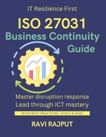 ISO 27031 Business Continuity Guide: Ensure ICT Readiness for Resilience | Master ISO 27031 Fast | Smarter Continuity Planning Now | Disaster-Proof IT Today | Secure Business Continuity Frameworks B0FKPJTD3T Book Cover