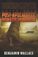 Post-Apocalyptic Nomadic Warriors: A Duck & Cover Adventure 1478224983 Book Cover