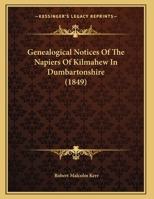 Genealogical Notices Of The Napiers Of Kilmahew In Dumbartonshire 1120286301 Book Cover