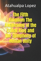 The Fifth Kingdom The Awakening of the Exiled King and the Symphony of Human Unity B0FCD2RTC3 Book Cover
