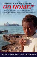 Christian American Bastard - Go Home! : What an African Boy Can Teach President Trump about the Limits and Possibilities of American Power 1981215034 Book Cover