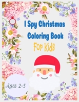 I Spy Christmas Coloring Book For Kids Ages 2-5: 8.5 x 11 Inches 53 Pages abc alphabet coloring and activity book B08MSGQR5T Book Cover
