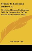 Studies In European History V1: Greek And Roman Civilization, With An Introduction To The Source Study Method 1164870602 Book Cover