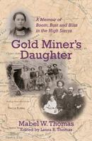 Gold Miner's Daughter: A Memoir of Boom, Bust and Bliss in the High Sierra 0692818081 Book Cover