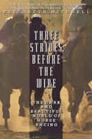 Three Strides Before the Wire: The Dark and Beautiful World of Horse Racing 0786886226 Book Cover