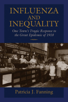 Influenza and Inequality: One Town's Tragic Response to the Great Epidemic of 1918 1558498125 Book Cover