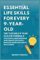 Essential Life Skills for Every 9-Year-Old: The 'Capable 9 Year Old Kid Formula': Teaching Independence and Smart Decision-Making When No One Is Watching B0GT6PSRW9 Book Cover