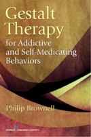 Gestalt Therapy for Addictive and Self-Medicating Behaviors 0826106951 Book Cover