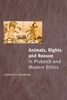 Animals, Rights and Reason in Plutarch and Modern Ethics 0415240476 Book Cover