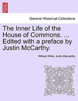 The inner life of the House of Commons Volume 2 124155854X Book Cover