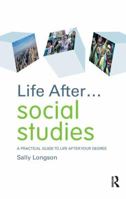 Life After... Social Studies: A Practical Guide to Life After Your Degree 0415412471 Book Cover