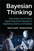 Bayesian Thinking: Case Studies and AI Tools to Support Data-Driven Decisions in Engineering, Science, and Business 1394450133 Book Cover
