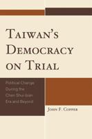 Taiwan's Democracy on Trial: Political Change During the Chen Shui-Bian Era and Beyond 0761853197 Book Cover