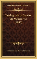 Catalogo De La Seccion De Mexico V2 (1893) 1160334943 Book Cover