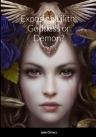 Exposing Lilith: Goddess or Demon? 1312171057 Book Cover