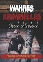 Wahres kriminelles Geschichtenbuch: Geschichten und Porträts der berühmtesten Serien -Killers (German Edition) B0CSCN5VJB Book Cover