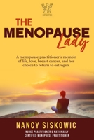 The Menopause Lady: A Menopause Practitioner's Memoir of Life, Love, Breast Cancer, and Her Choice to Return to Estrogen 1736545221 Book Cover