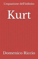 Kurt: L'equazione dell'infinito (L'Opera) (Italian Edition) B0DLBFNND6 Book Cover