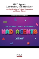 MAD Agents: Low Stakes, Still Mistakes?: An Application of Labor Economics and Game Theory null Book Cover