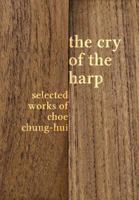 The Cry of the Harp: Selected Works of Choe Chung-hui 1788690486 Book Cover