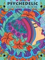 Psychedelic Coloring Book For Adults: Trippy Designs And Stress Relieving Art For Stoners 1953884431 Book Cover