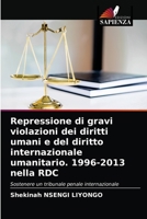 Repressione di gravi violazioni dei diritti umani e del diritto internazionale umanitario. 1996-2013 nella RDC: Sostenere un tribunale penale internazionale 6204074091 Book Cover