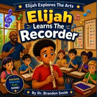 Elijah Learns The Recorder (Elijah Explores The Arts) B0GZK21LMJ Book Cover
