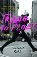 Trying to Float: Coming of Age in the Chelsea Hotel 1501132989 Book Cover