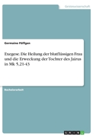 Exegese. Die Heilung der blutflüssigen Frau und die Erweckung der Tochter des Jairus in Mk 5,21-43 3346306593 Book Cover