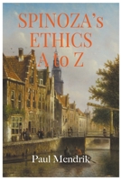 Spinoza's Ethics A To Z B0BKSGKPV4 Book Cover